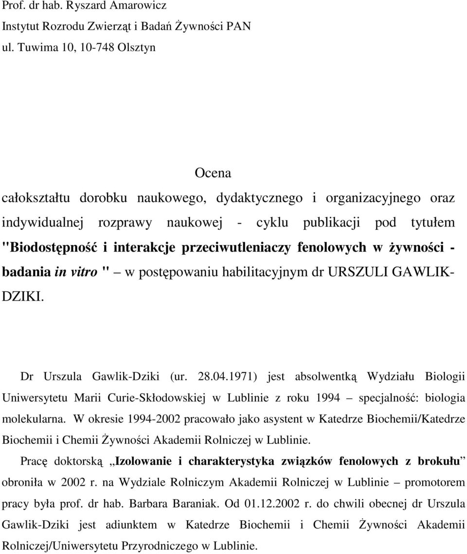 przeciwutleniaczy fenolowych w żywności - badania in vitro " w postępowaniu habilitacyjnym dr URSZULI GAWLIK- DZIKI. Dr Urszula Gawlik-Dziki (ur. 28.04.
