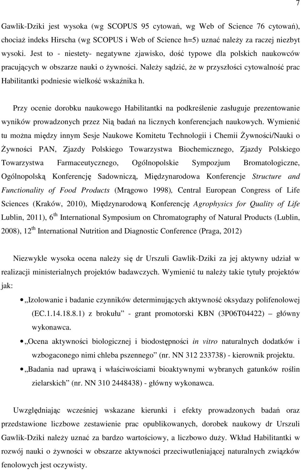 Należy sądzić, że w przyszłości cytowalność prac Habilitantki podniesie wielkość wskaźnika h.