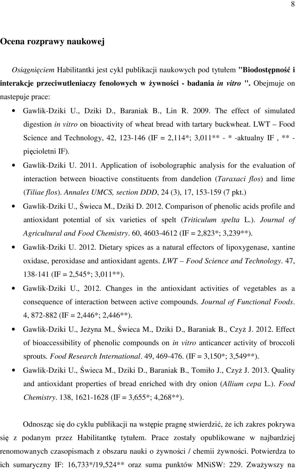 LWT Food Science and Technology, 42, 123-146 (IF = 2,114*; 3,011** - * -aktualny IF, ** - pięcioletni IF). Gawlik-Dziki U. 2011.