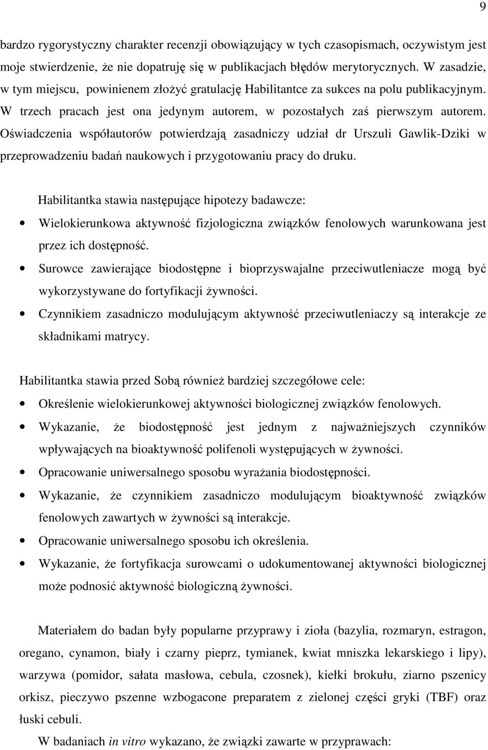 Oświadczenia współautorów potwierdzają zasadniczy udział dr Urszuli Gawlik-Dziki w przeprowadzeniu badań naukowych i przygotowaniu pracy do druku.