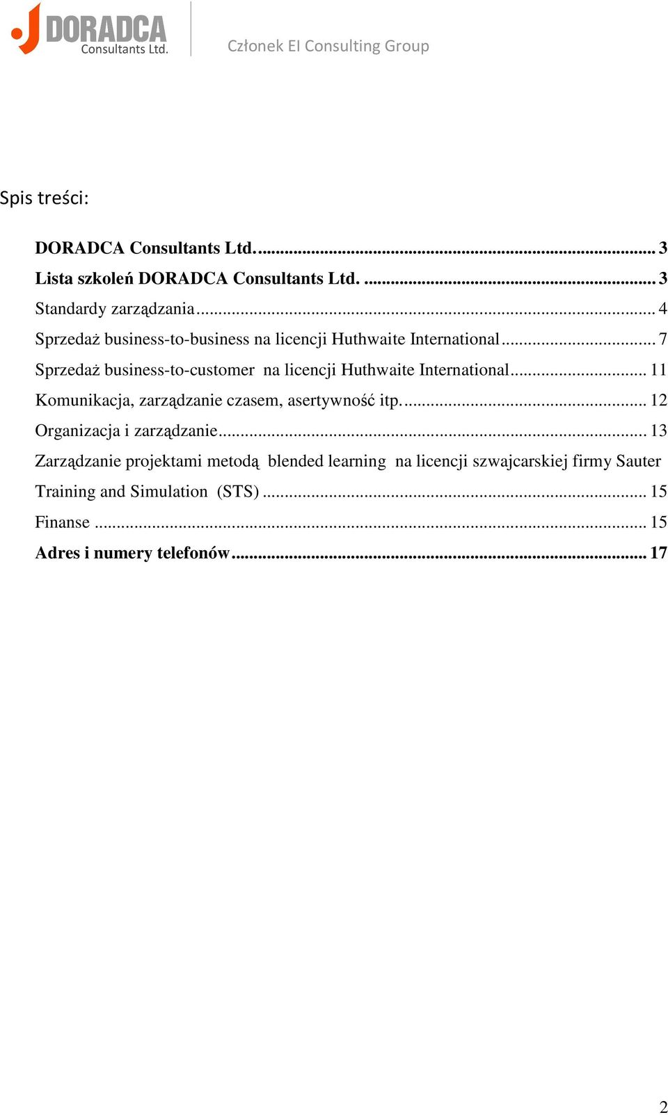 .. 7 Sprzedaż business-to-customer na licencji Huthwaite International... 11 Komunikacja, zarządzanie czasem, asertywność itp.