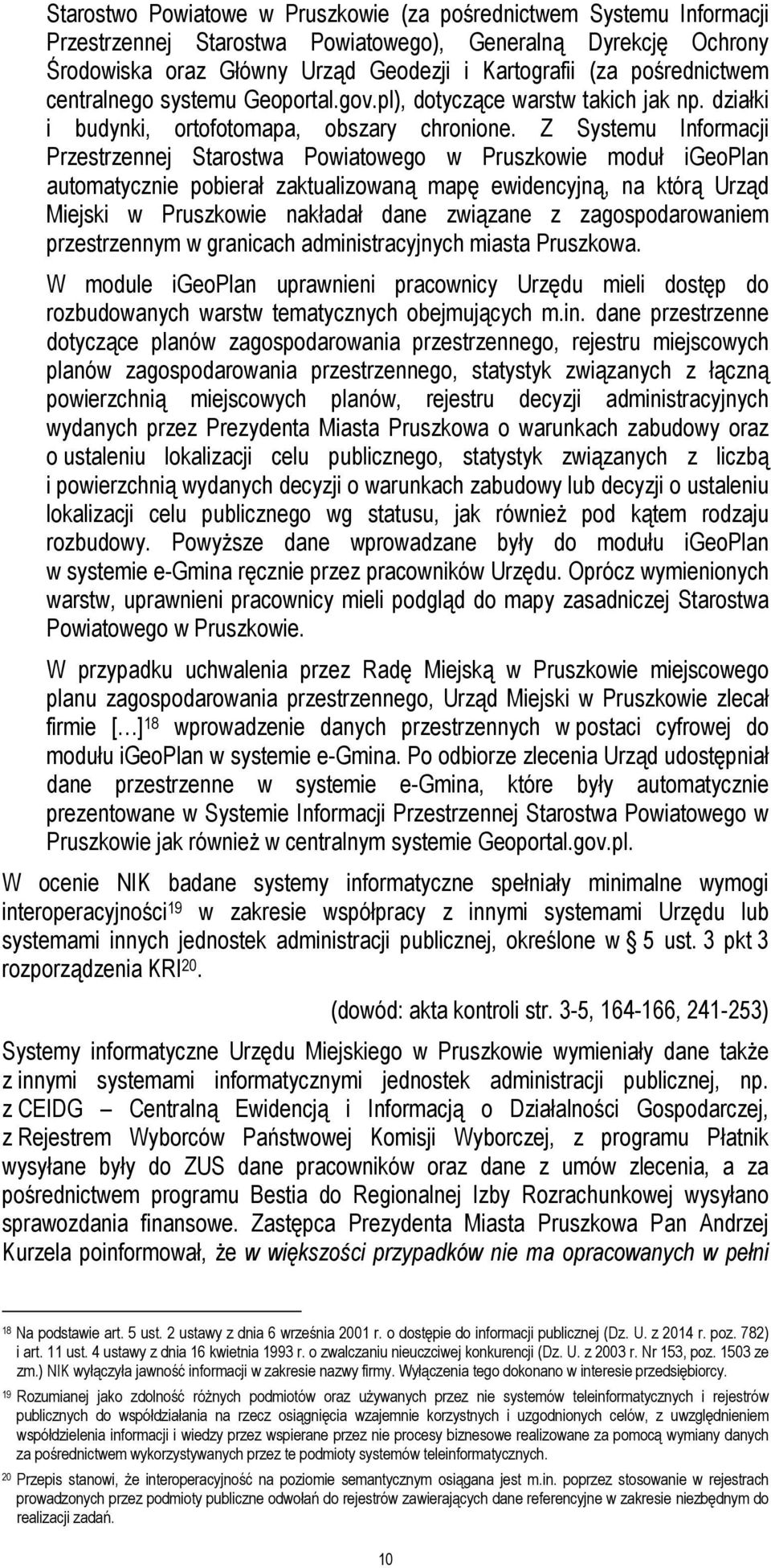 Z Systemu Informacji Przestrzennej Starostwa Powiatowego w Pruszkowie moduł igeoplan automatycznie pobierał zaktualizowaną mapę ewidencyjną, na którą Urząd Miejski w Pruszkowie nakładał dane związane