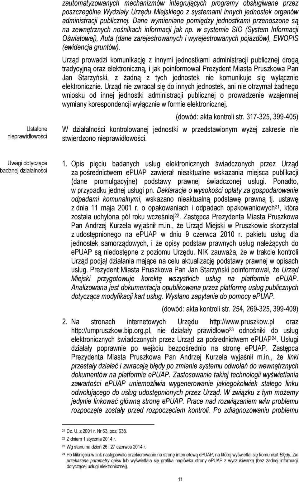 w systemie SIO (System Informacji Oświatowej), Auta (dane zarejestrowanych i wyrejestrowanych pojazdów), EWOPIS (ewidencja gruntów).