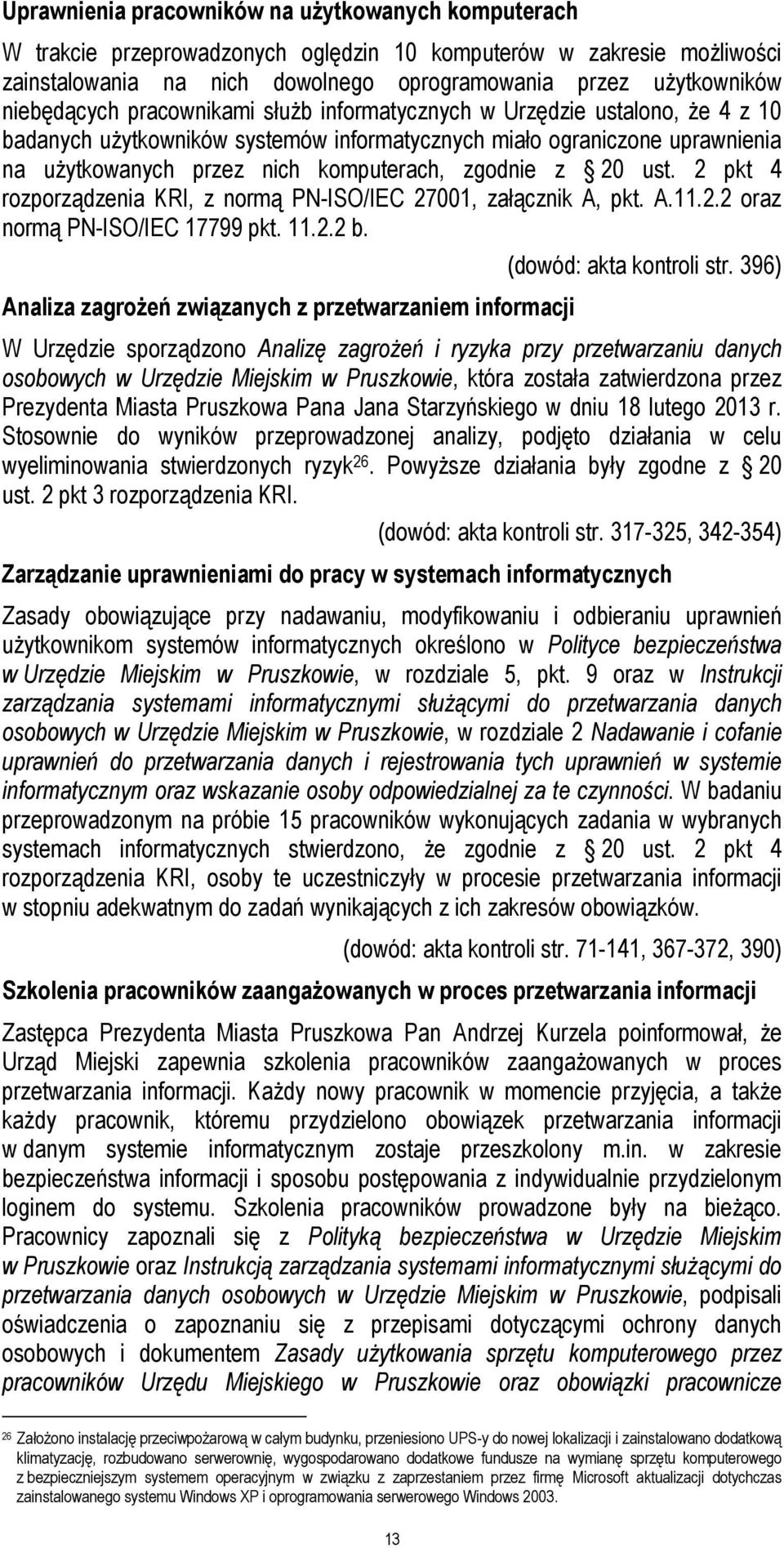 zgodnie z 20 ust. 2 pkt 4 rozporządzenia KRI, z normą PN-ISO/IEC 27001, załącznik A, pkt. A.11.2.2 oraz normą PN-ISO/IEC 17799 pkt. 11.2.2 b.