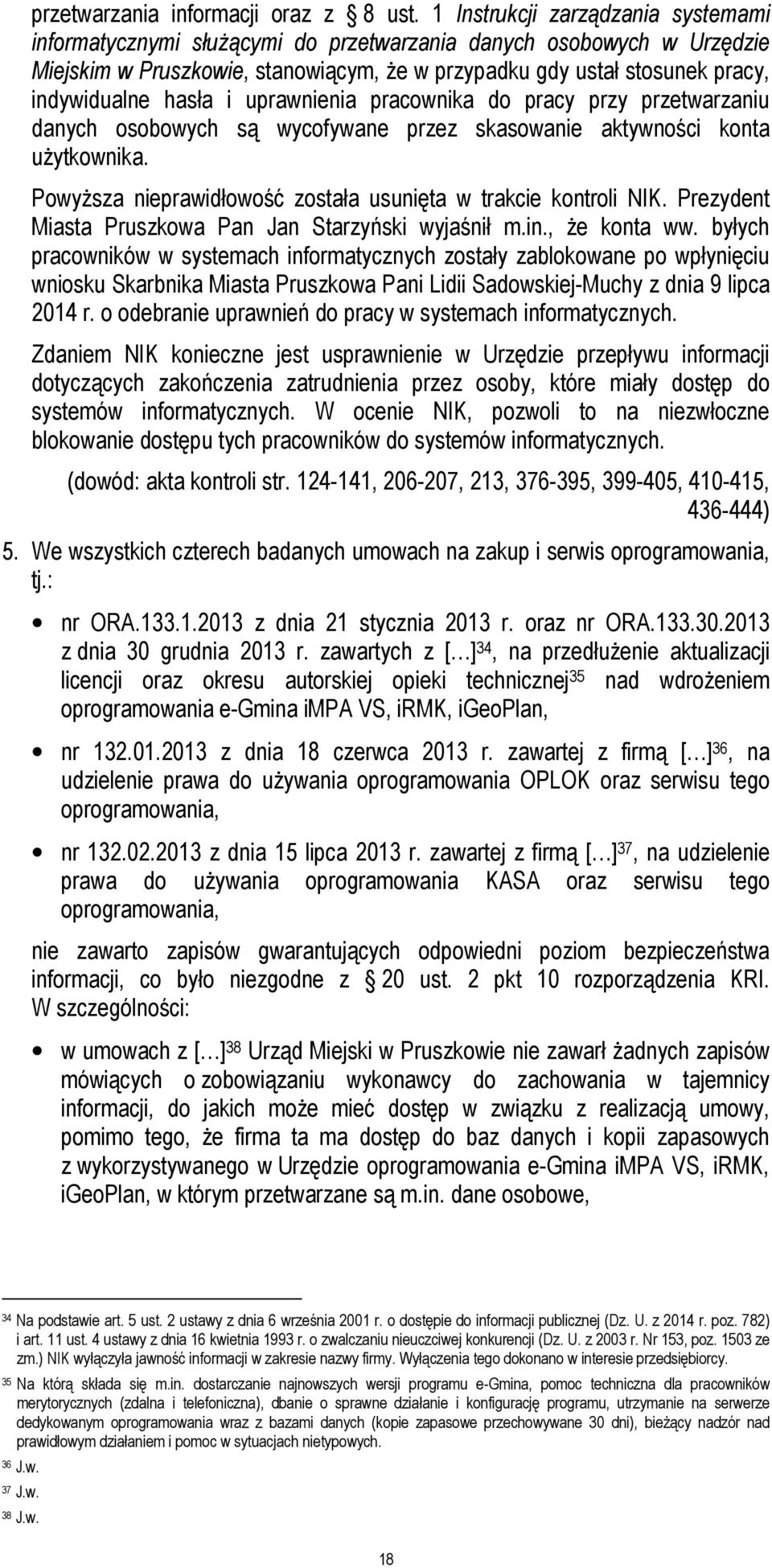 hasła i uprawnienia pracownika do pracy przy przetwarzaniu danych osobowych są wycofywane przez skasowanie aktywności konta użytkownika.