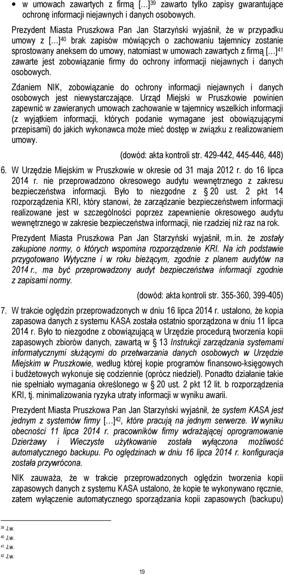 zawartych z firmą [ ] 41 zawarte jest zobowiązanie firmy do ochrony informacji niejawnych i danych osobowych.