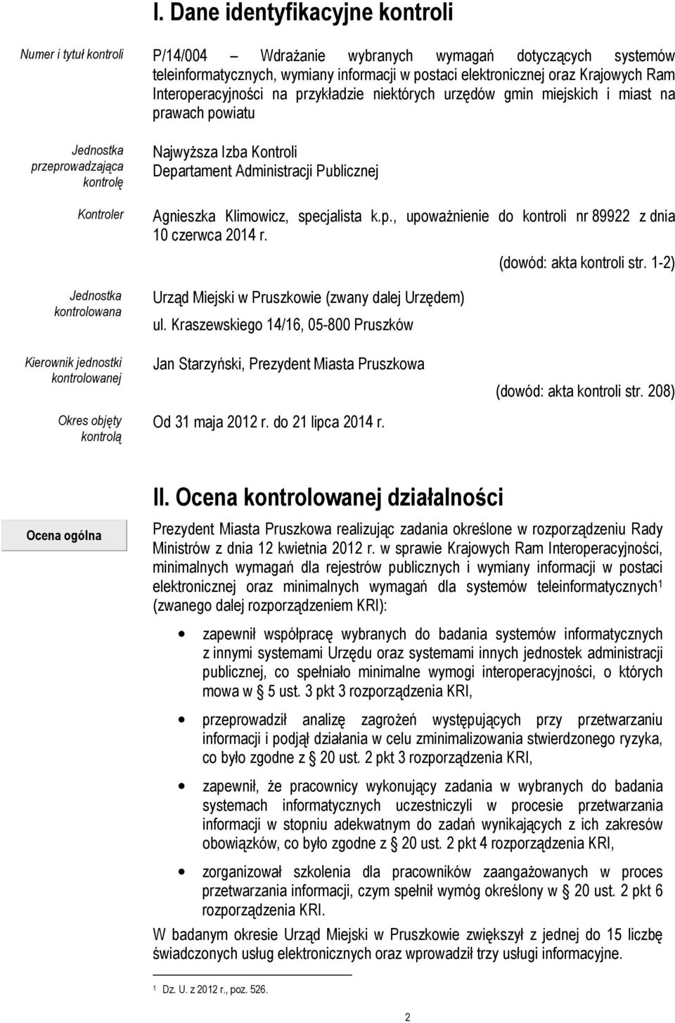 Administracji Publicznej Agnieszka Klimowicz, specjalista k.p., upoważnienie do kontroli nr 89922 z dnia 10 czerwca 2014 r. Urząd Miejski w Pruszkowie (zwany dalej Urzędem) ul.