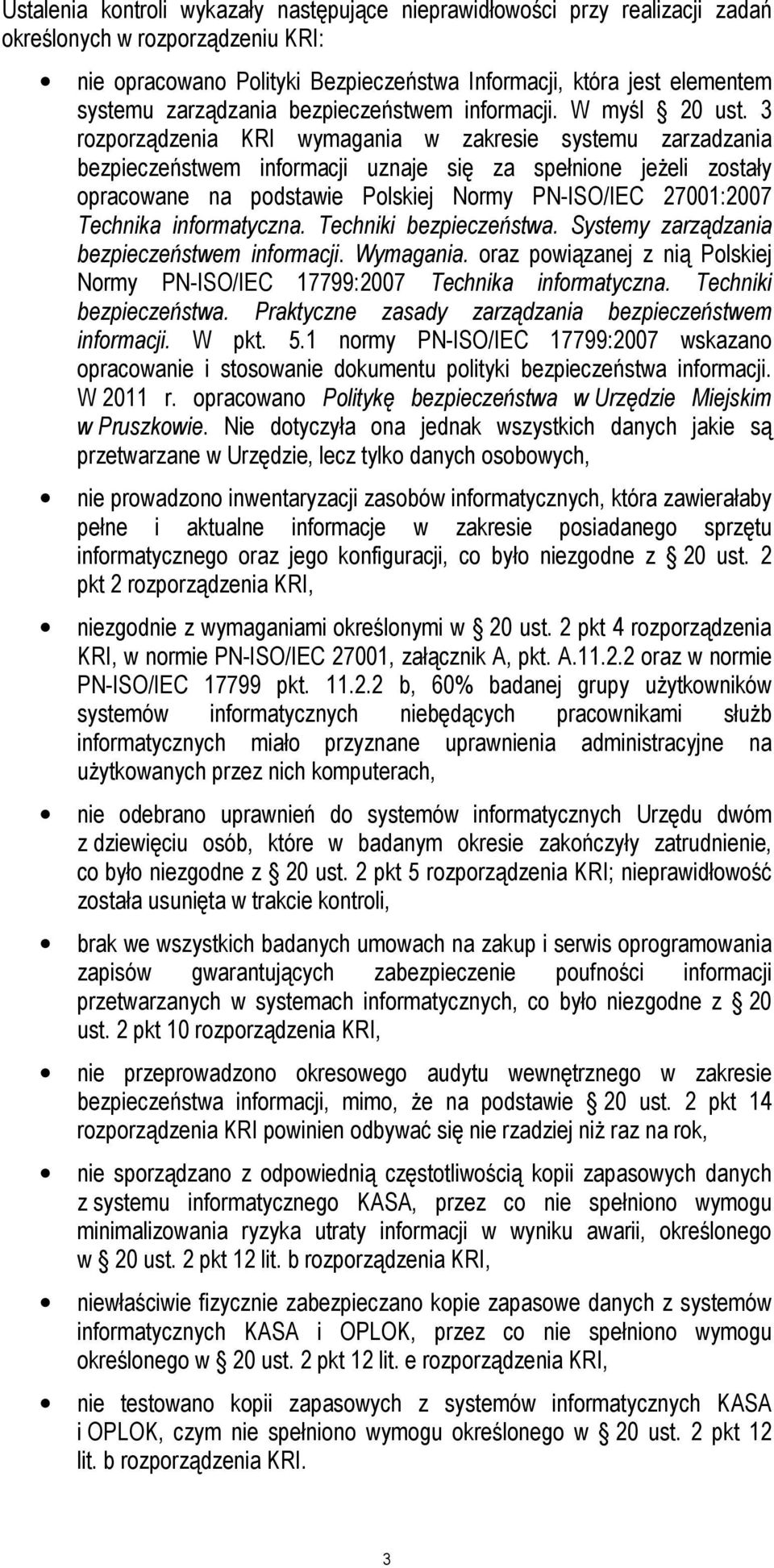 3 rozporządzenia KRI wymagania w zakresie systemu zarzadzania bezpieczeństwem informacji uznaje się za spełnione jeżeli zostały opracowane na podstawie Polskiej Normy PN-ISO/IEC 27001:2007 Technika