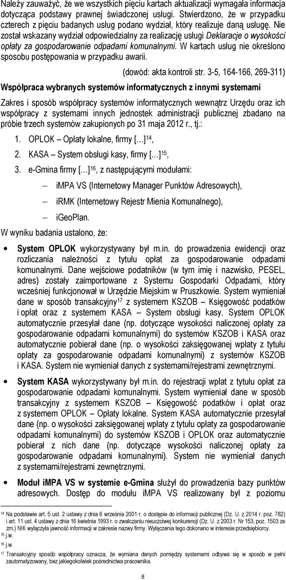 Nie został wskazany wydział odpowiedzialny za realizację usługi Deklaracje o wysokości opłaty za gospodarowanie odpadami komunalnymi.