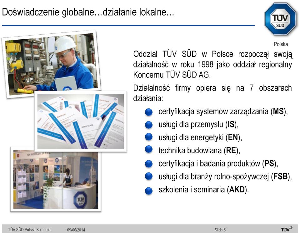 Działalność firmy opiera się na 7 obszarach działania: certyfikacja systemów zarządzania (MS), usługi dla