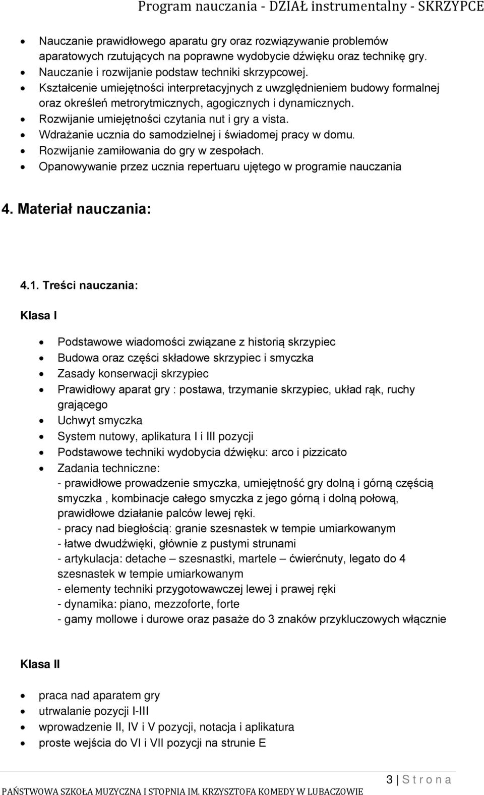 Wdrażanie ucznia do samodzielnej i świadomej pracy w domu. Rozwijanie zamiłowania do gry w zespołach. Opanowywanie przez ucznia repertuaru ujętego w programie nauczania 4. Materiał nauczania: 4.1.