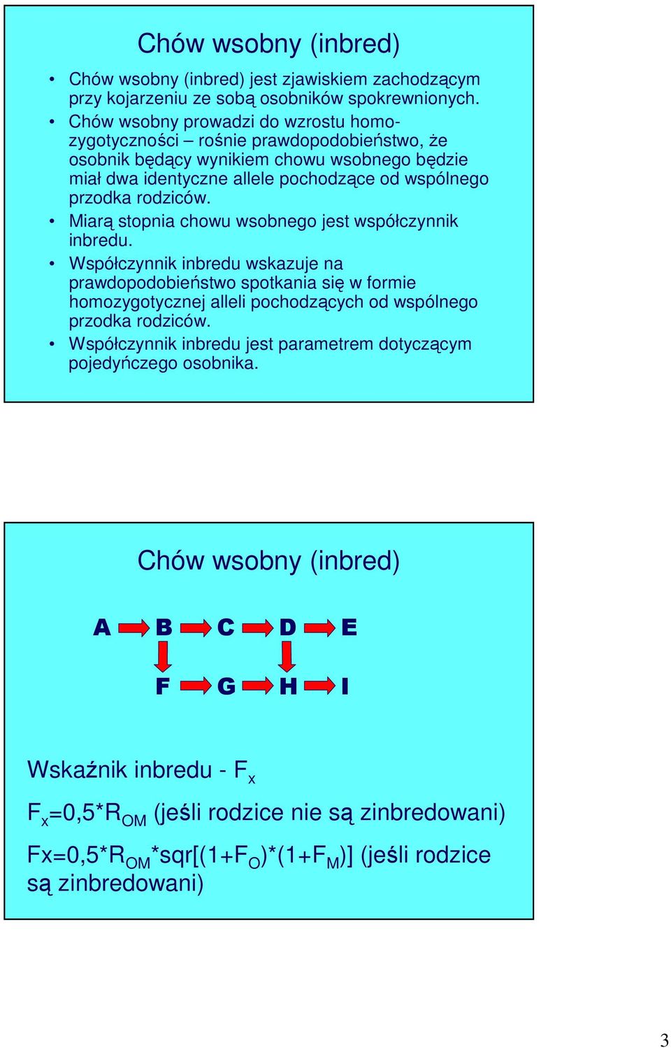 rodziców. Miarą stopnia chowu wsobnego jest współczynnik inbredu.