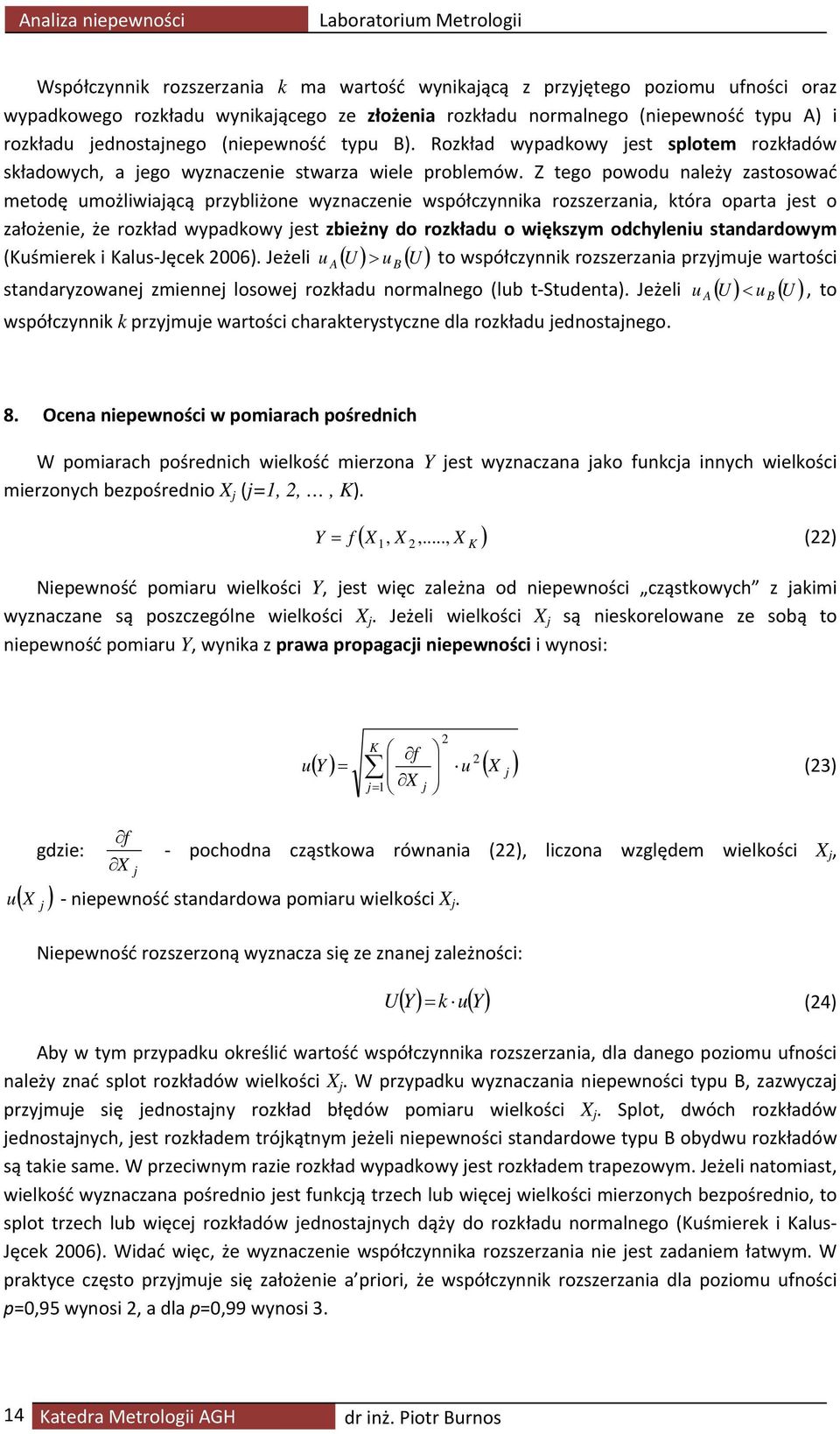 Z tego powodu należy zastosować metodę umożliwiającą przybliżone wyznaczenie współczynnika rozszerzania, która oparta jest o założenie, że rozkład wypadkowy jest zbieżny do rozkładu o większym