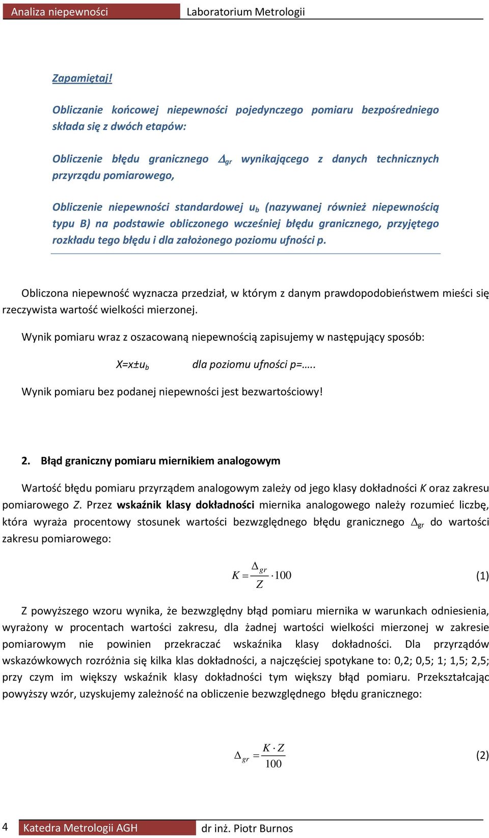 niepewności standardowej u b (nazywanej również niepewnością typu B) na podstawie obliczonego wcześniej błędu granicznego, przyjętego rozkładu tego błędu i dla założonego poziomu ufności p.