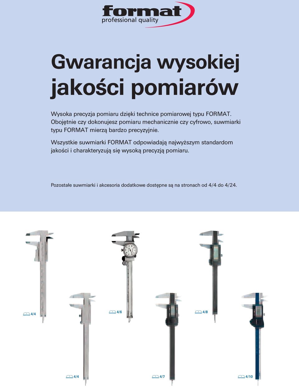 Wszystkie suwmiarki FORMAT odpowiadają najwyższym standardom jakości i charakteryzują się wysoką precyzją