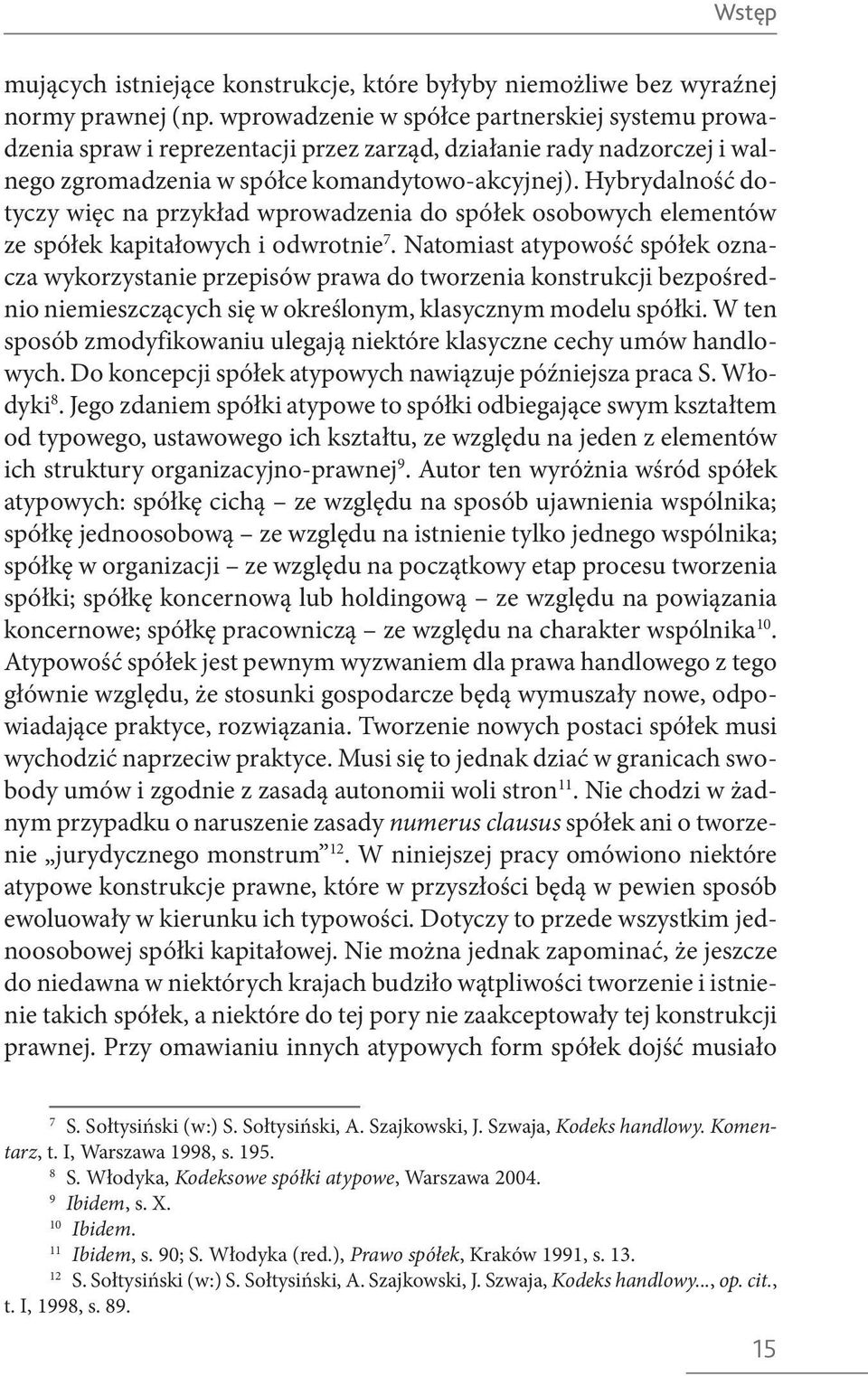 Hybrydalność dotyczy więc na przykład wprowadzenia do spółek osobowych elementów ze spółek kapitałowych i odwrotnie 7.