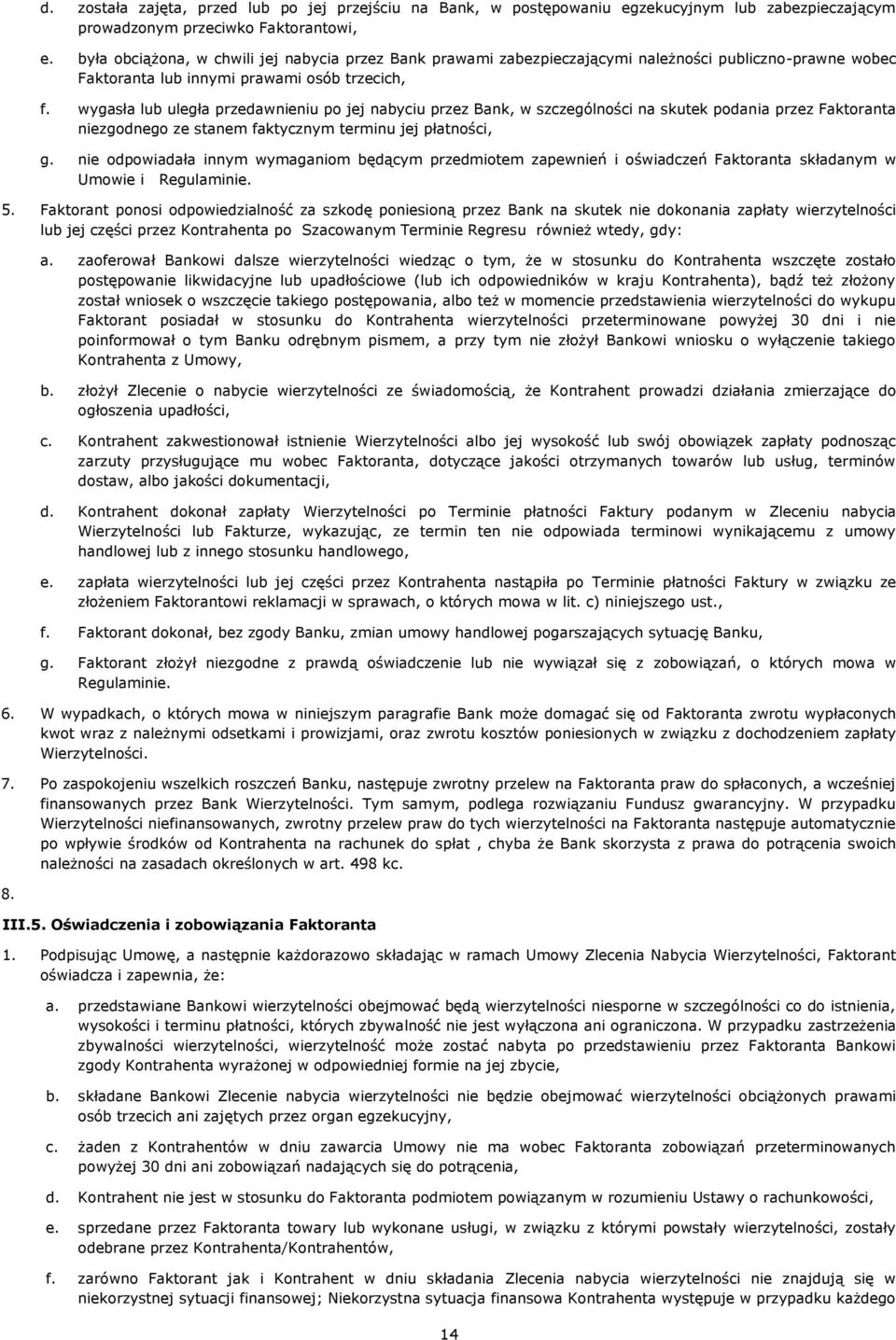 wygasła lub uległa przedawnieniu po jej nabyciu przez Bank, w szczególności na skutek podania przez Faktoranta niezgodnego ze stanem faktycznym terminu jej płatności, g.