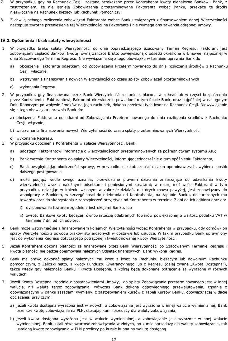 Z chwilą pełnego rozliczenia zobowiązań Faktoranta wobec Banku związanych z finansowaniem danej Wierzytelności następuje zwrotne przeniesienie tej Wierzytelności na Faktoranta i nie wymaga ono