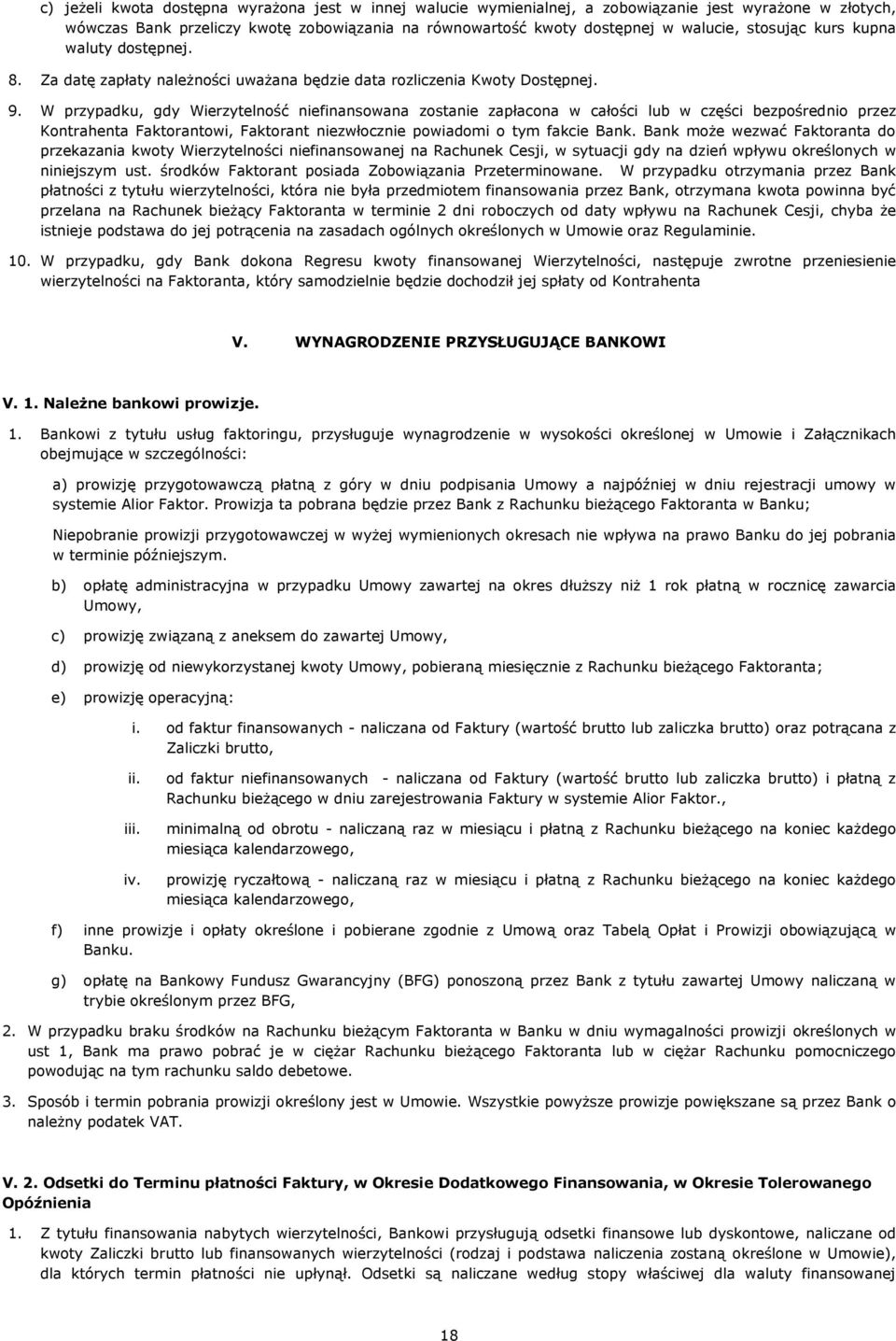 W przypadku, gdy Wierzytelność niefinansowana zostanie zapłacona w całości lub w części bezpośrednio przez Kontrahenta Faktorantowi, Faktorant niezwłocznie powiadomi o tym fakcie Bank.