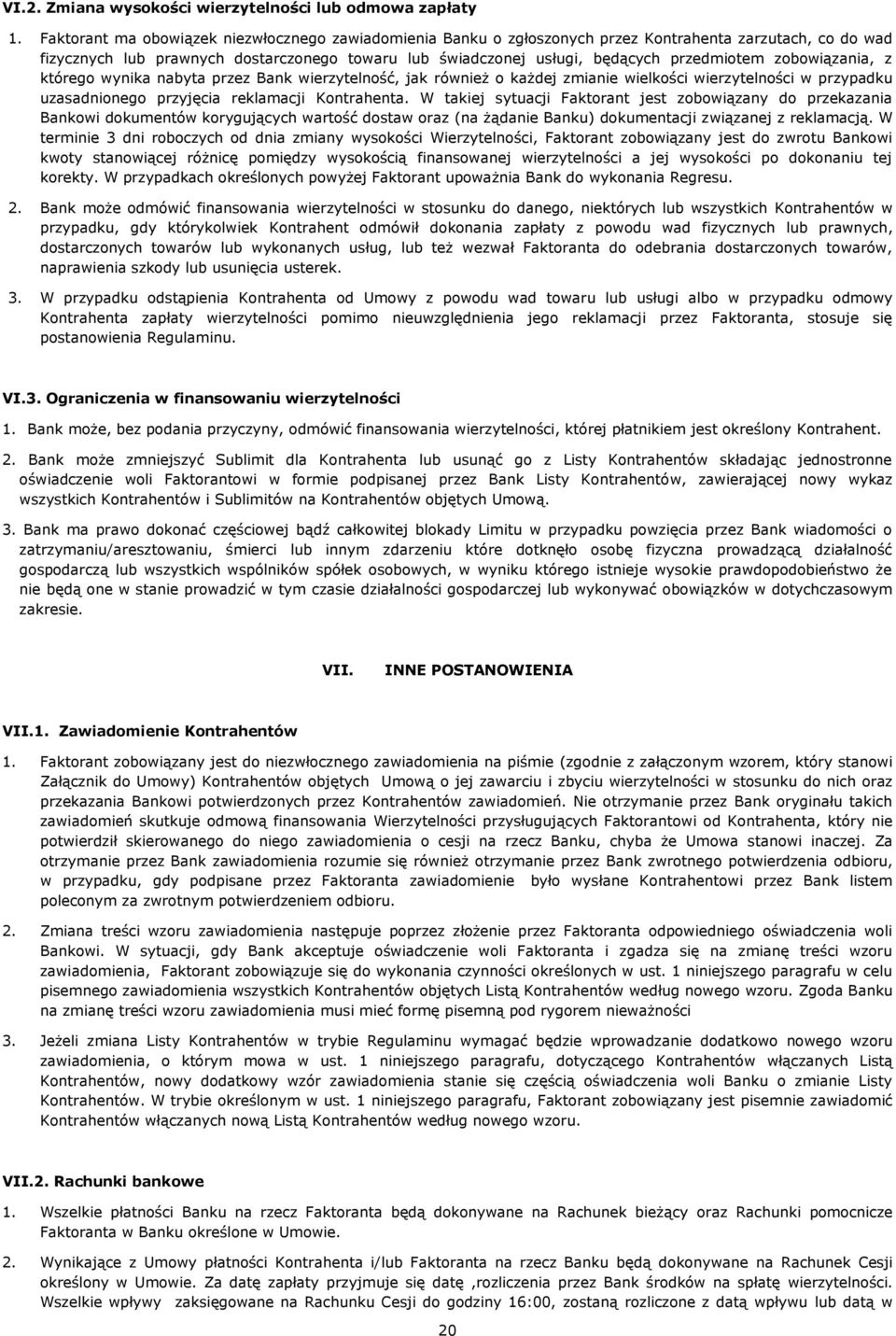 zobowiązania, z którego wynika nabyta przez Bank wierzytelność, jak również o każdej zmianie wielkości wierzytelności w przypadku uzasadnionego przyjęcia reklamacji Kontrahenta.