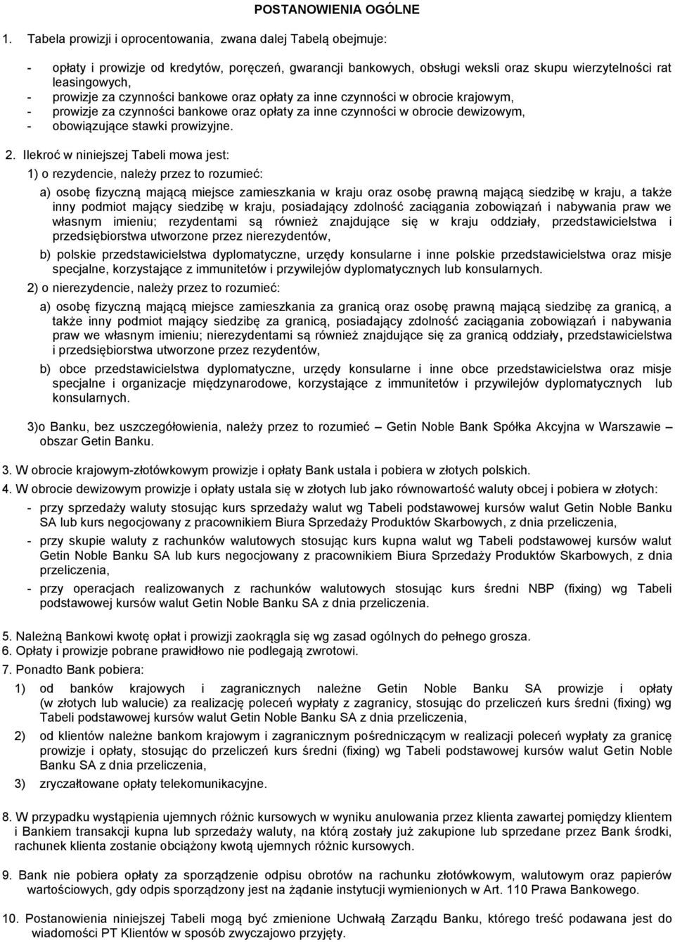 czynności bankowe oraz opłaty za inne czynności w obrocie krajowym, - prowizje za czynności bankowe oraz opłaty za inne czynności w obrocie dewizowym, - obowiązujące stawki prowizyjne. 2.