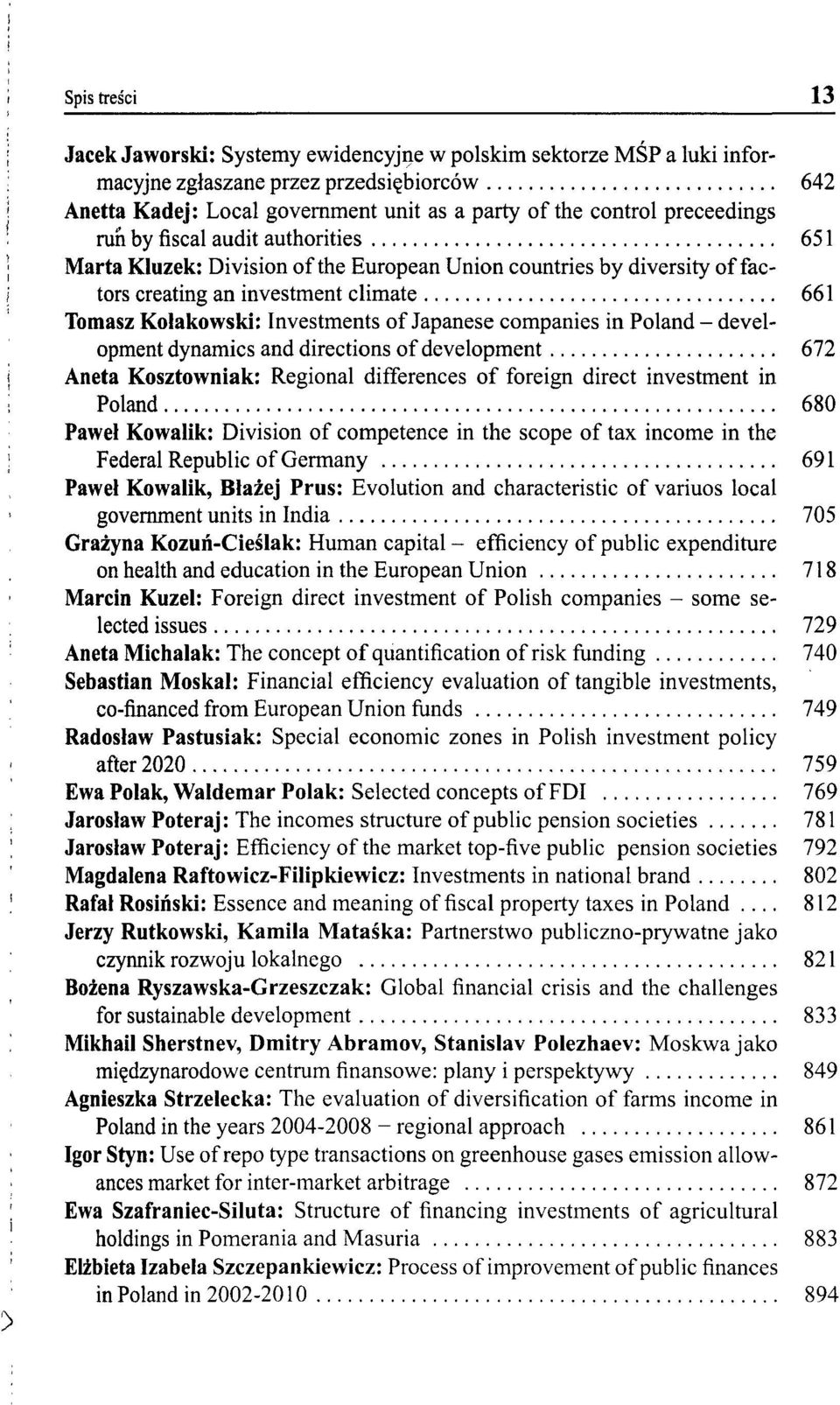 Japanese companies in Poland - development dynamics and directions of development 672 Aneta Kosztowniak: Regional differences of foreign direct investment in Poland 680 Paweł Kowalik: Division of