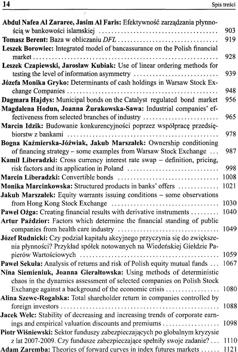 Determinants of cash holdings in Warsaw Stock Exchange Companies 948 Dagmara Hajdys: Municipal bonds on the Catalyst regulated bond market 956 Magdalena Hodun, Joanna Żurakowska-Sawa: Industrial