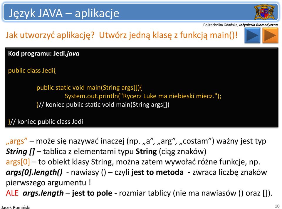 "); }// koniec public static void main(string args[]) }// koniec public class Jedi args może się nazywać inaczej (np.