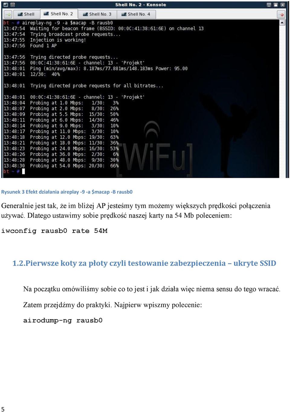 Dlatego ustawimy sobie prędkość naszej karty na 54 Mb poleceniem: iwconfig rausb0 rate 54M 1.2.