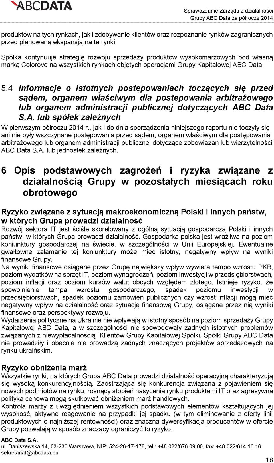 4 Informacje o istotnych postępowaniach toczących się przed sądem, organem właściwym dla postępowania arbitrażowego lub organem administracji publicznej dotyczących AB