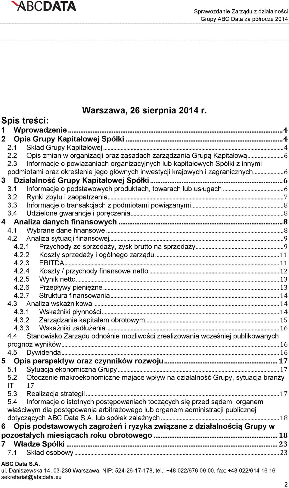 .. 6 3 Działalność Grupy Kapitałowej Spółki... 6 3.1 Informacje o podstawowych produktach, towarach lub usługach... 6 3.2 Rynki zbytu i zaopatrzenia... 7 3.