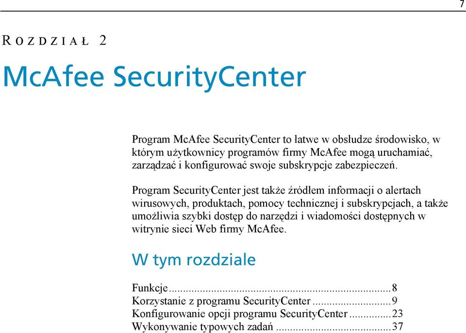 Program SecurityCenter jest także źródłem informacji o alertach wirusowych, produktach, pomocy technicznej i subskrypcjach, a także umożliwia szybki