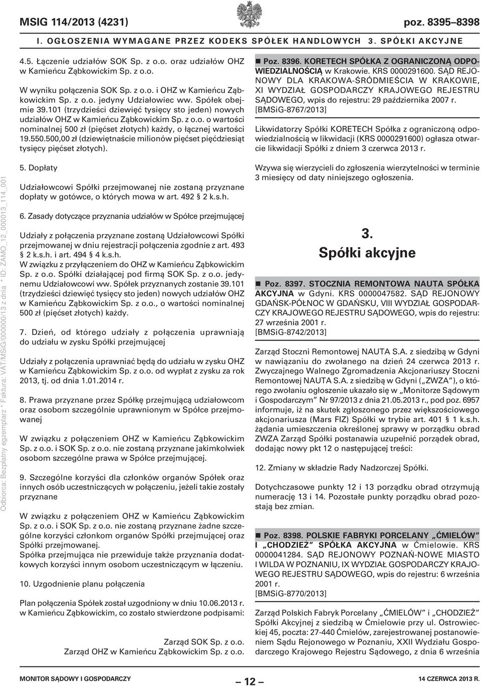 550.500,00 zł (dziewiętnaście milionów pięćset pięćdziesiąt tysięcy pięćset złotych). Poz. 8396. KORETECH SPÓŁKA Z OGRANICZONĄ ODPO- WIEDZIALNOŚCIĄ w Krakowie. KRS 0000291600.