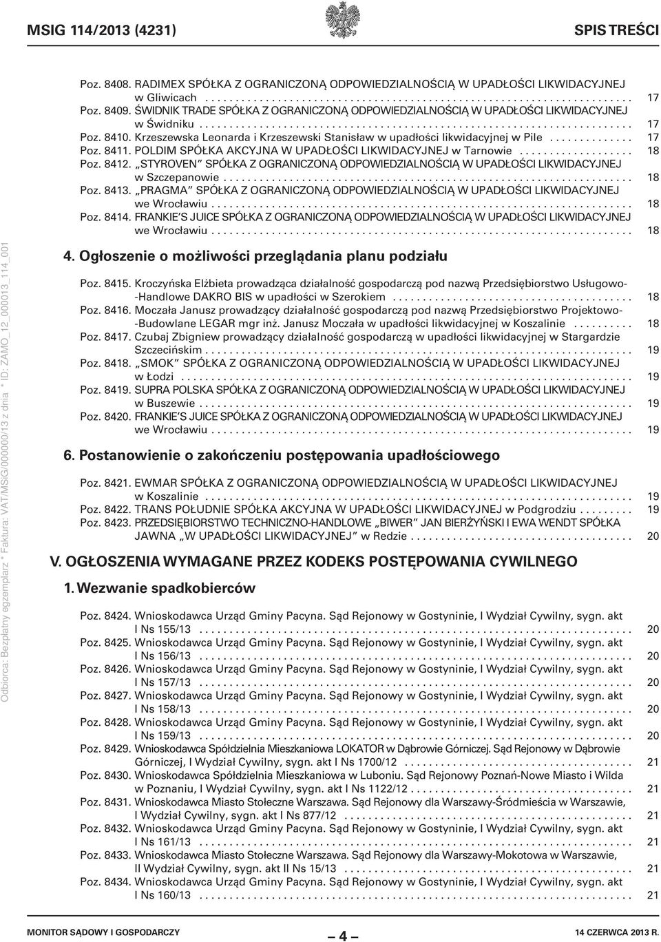 Krzeszewska Leonarda i Krzeszewski Stanisław w upadłości likwidacyjnej w Pile.............. 17 Poz. 8411. POLDIM SPÓŁKA AKCYJNA W UPADŁOŚCI LIKWIDACYJNEJ w Tarnowie................... 18 Poz. 8412.