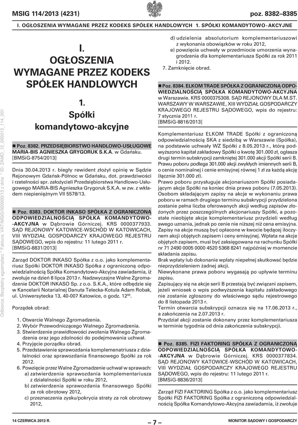 biegły rewident złożył opinię w Sądzie Rejonowym Gdańsk-Północ w Gdańsku, dot. prawdziwości i rzetelności spr. założycieli Przedsiębiorstwa Handlowo-Usługowego MARIA-BIS Agnieszka Grygoruk S.K.A. w zw.