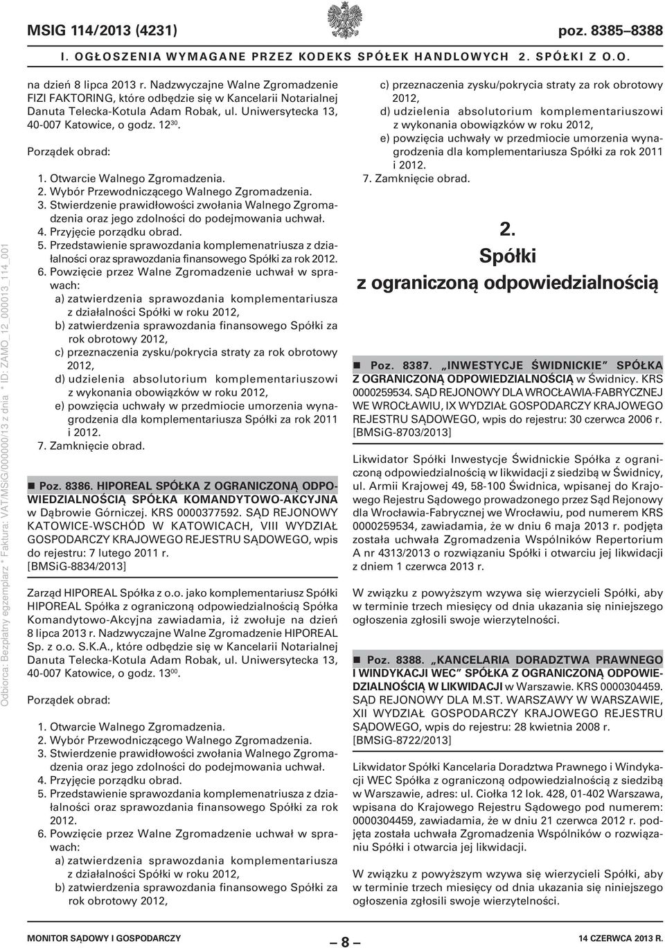 Otwarcie Walnego Zgromadzenia. 2. Wybór Przewodniczącego Walnego Zgromadzenia. 3. Stwierdzenie prawidłowości zwołania Walnego Zgromadzenia oraz jego zdolności do podejmowania uchwał. 4.