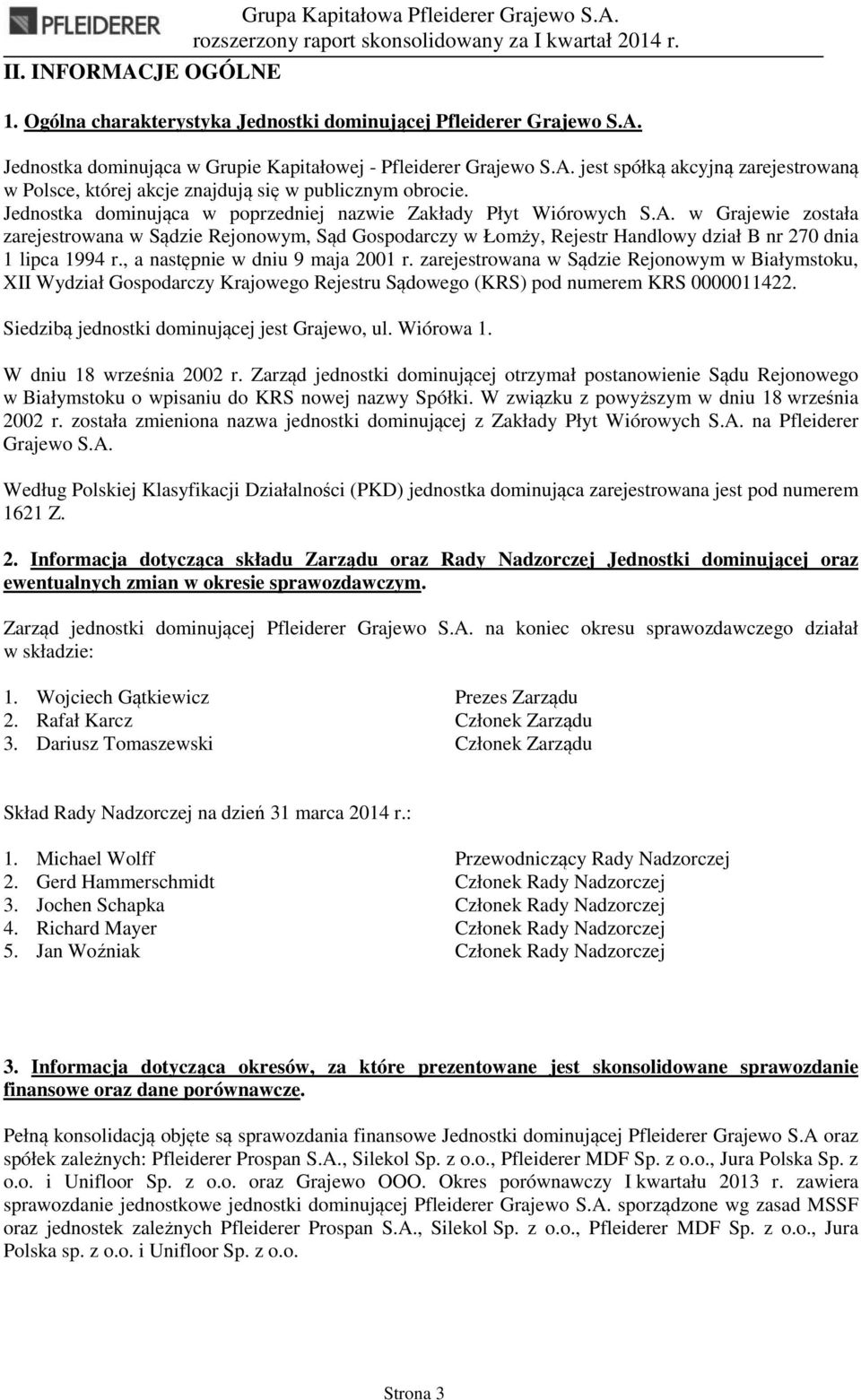 w Grajewie została zarejestrowana w Sądzie Rejonowym, Sąd Gospodarczy w Łomży, Rejestr Handlowy dział B nr 270 dnia 1 lipca 1994 r., a następnie w dniu 9 maja 2001 r.