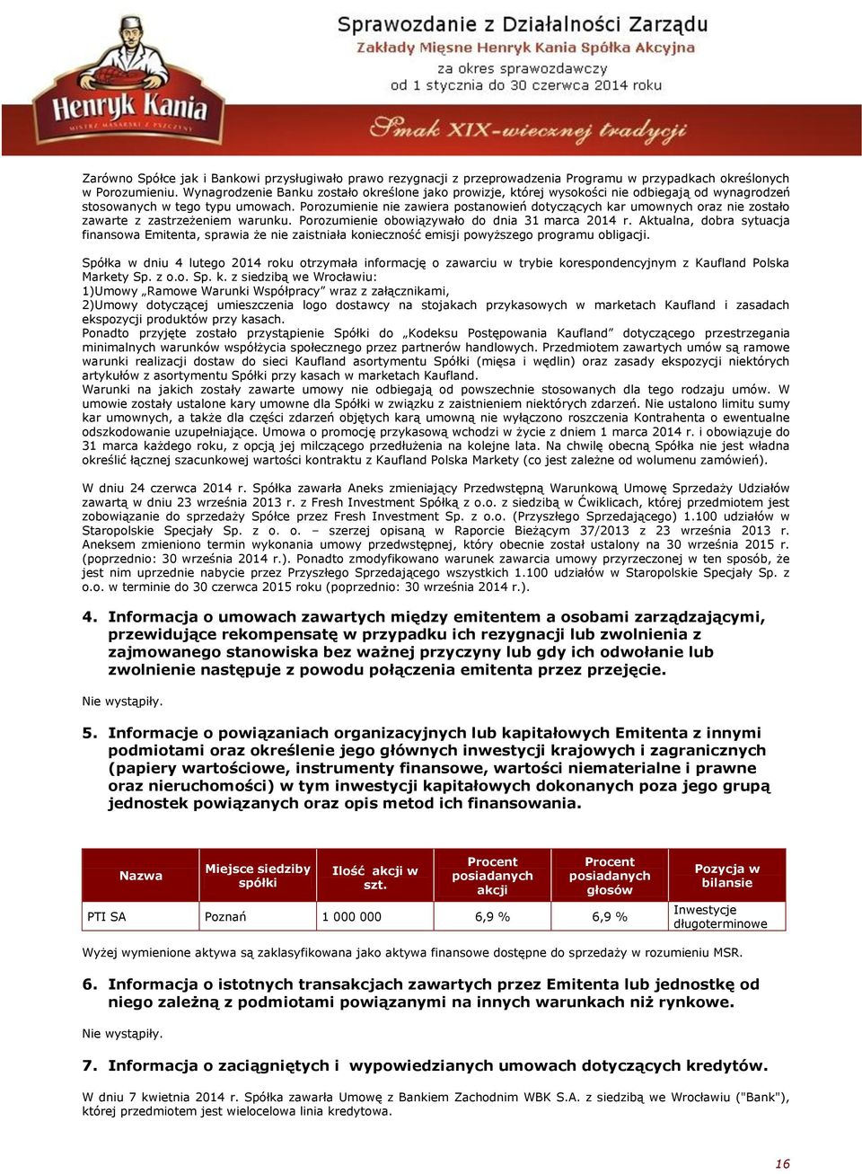 Porozumienie nie zawiera postanowień dotyczących kar umownych oraz nie zostało zawarte z zastrzeżeniem warunku. Porozumienie obowiązywało do dnia 31 marca 2014 r.