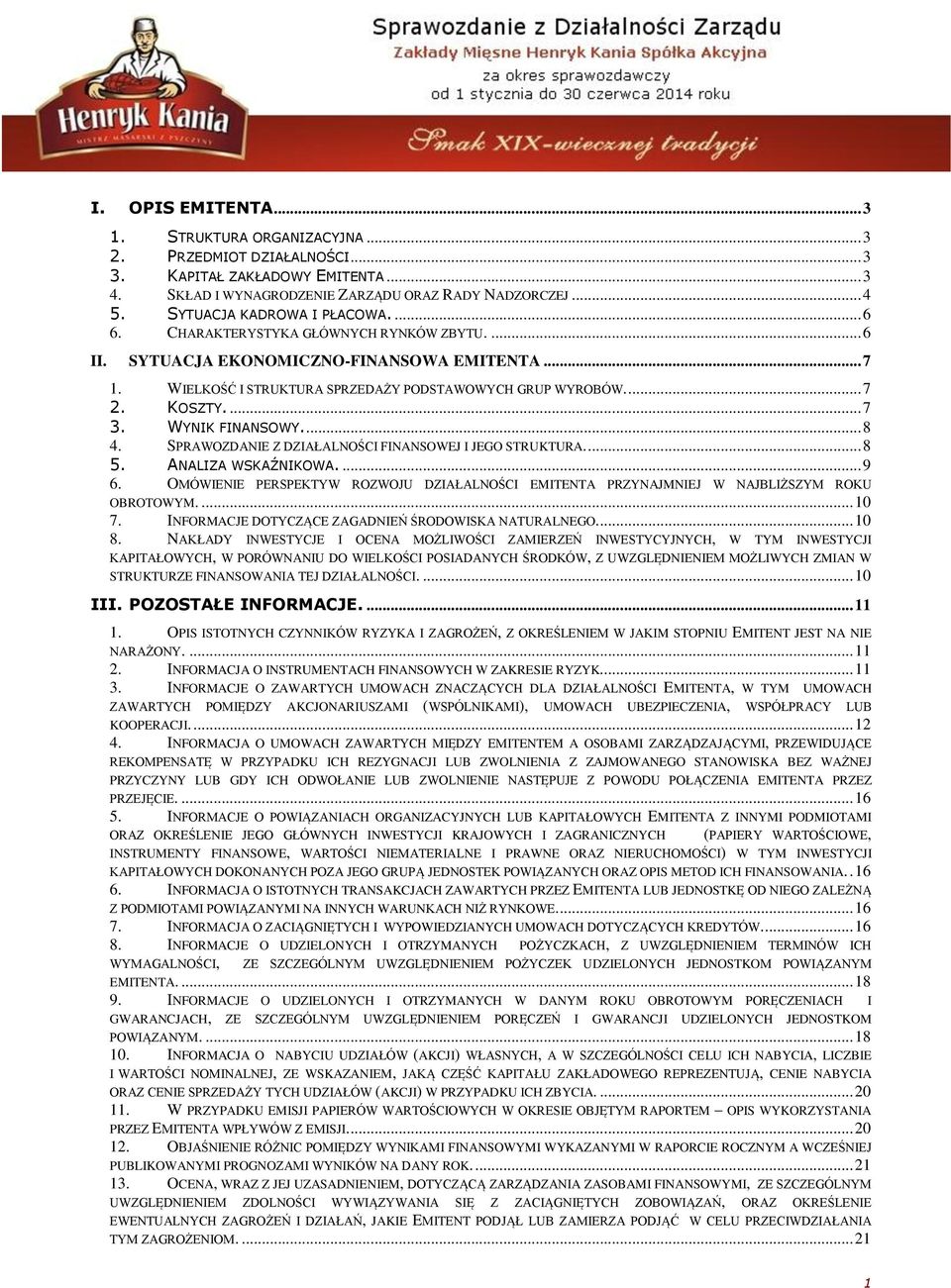 KOSZTY.... 7 3. WYNIK FINANSOWY.... 8 4. SPRAWOZDANIE Z DZIAŁALNOŚCI FINANSOWEJ I JEGO STRUKTURA.... 8 5. ANALIZA WSKAŹNIKOWA.... 9 6.