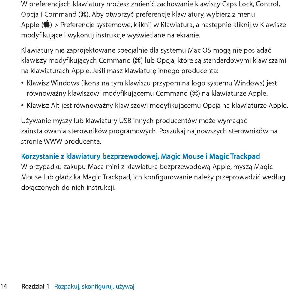 ekranie. Klawiatury nie zaprojektowane specjalnie dla systemu Mac OS mogą nie posiadać klawiszy modyfikujących Command (x) lub Opcja, które są standardowymi klawiszami na klawiaturach Apple.