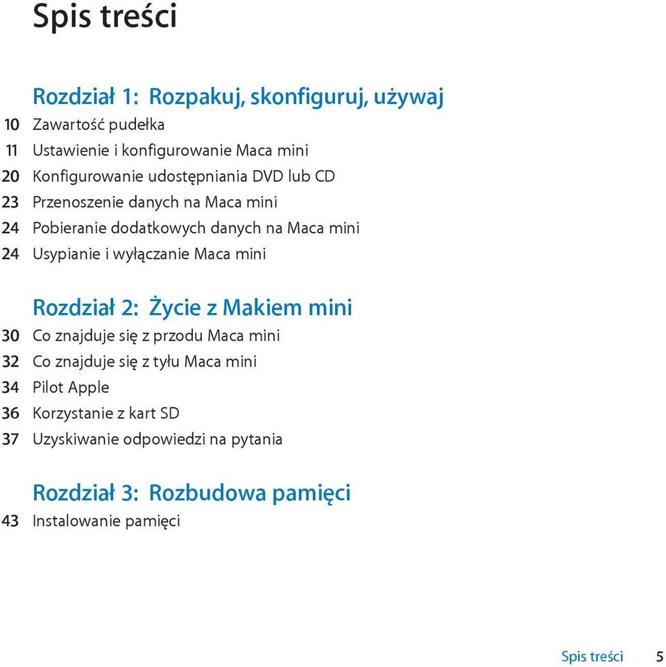 Usypianie i wyłączanie Maca mini Rozdział 2: Życie z Makiem mini 30 Co znajduje się z przodu Maca mini 32 Co znajduje się z tyłu