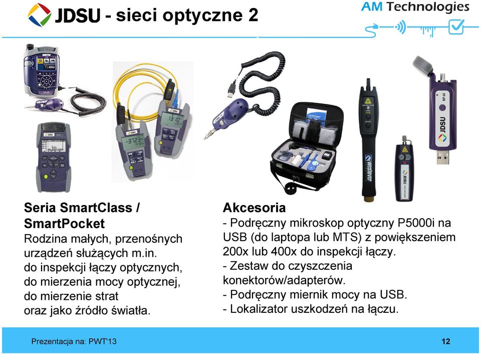 do inspekcji łączy optycznych, do mierzenia mocy optycznej, do mierzenie strat oraz jako źródło światła.