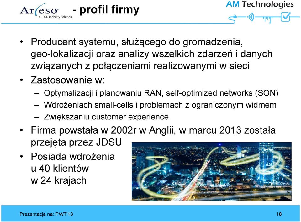 (SON) Wdrożeniach small-cells i problemach z ograniczonym widmem Zwiększaniu customer experience Firma powstała w 2002r