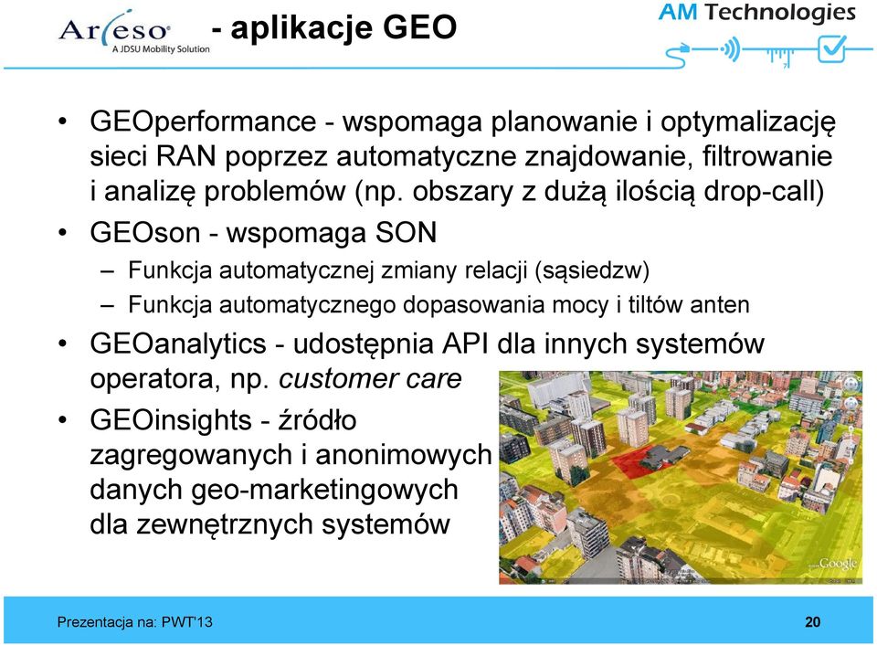 obszary z dużą ilością drop-call) GEOson - wspomaga SON Funkcja automatycznej zmiany relacji (sąsiedzw) Funkcja automatycznego