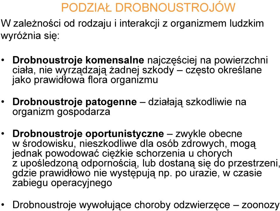 Drobnoustroje oportunistyczne zwykle obecne w środowisku, nieszkodliwe dla osób zdrowych, mogą jednak powodować ciężkie schorzenia u chorych z upośledzoną