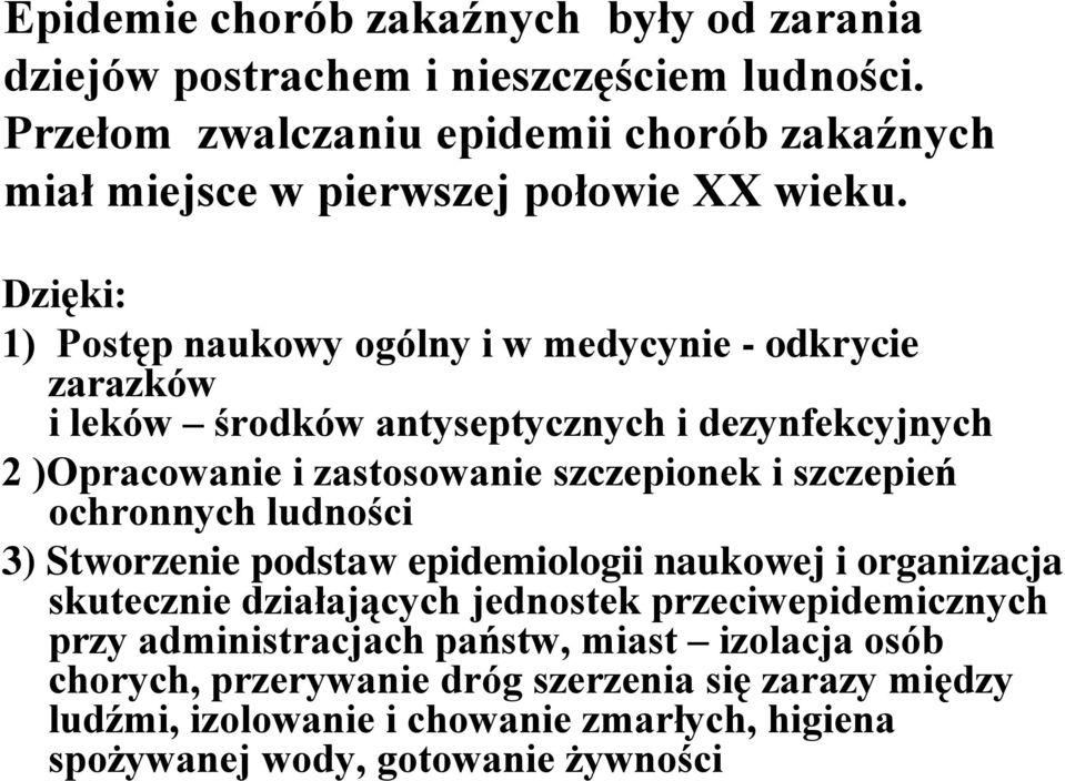 Dzięki: 1) Postęp naukowy ogólny i w medycynie - odkrycie zarazków i leków środków antyseptycznych i dezynfekcyjnych 2 )Opracowanie i zastosowanie szczepionek i