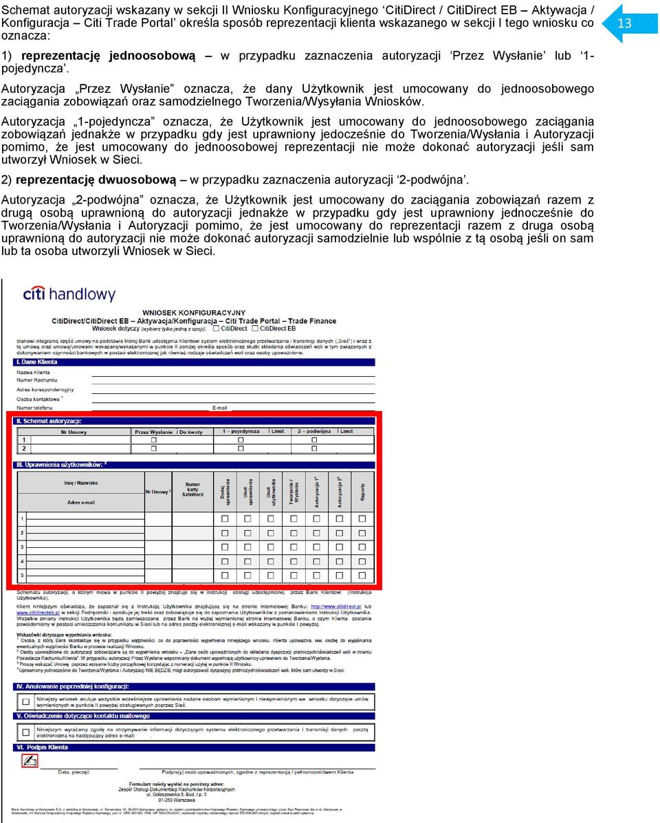 Autoryzacja Przez Wysłanie oznacza, że dany Użytkownik jest umocowany do jednoosobowego zaciągania zobowiązań oraz samodzielnego Tworzenia/Wysyłania Wniosków.
