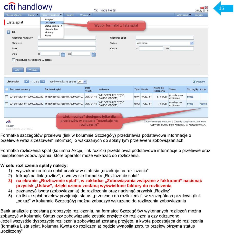 W celu rozliczenia spłaty należy: 1) wyszukać na liście spłat przelew w statusie oczekuje na rozliczenie 2) kliknąć na link rozlicz, otworzy się formatka Rozliczenie spłat 3) na ekranie Rozliczenie