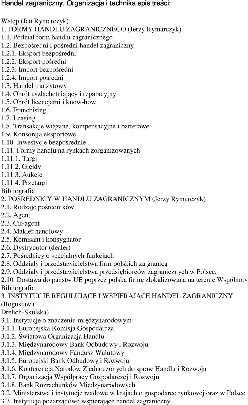 5. Obrót licencjami i know-how 1.6. Franchising 1.7. Leasing 1.8. Transakcje wiązane, kompensacyjne i barterowe 1.9. Konsorcja eksportowe 1.10. Inwestycje bezpośrednie 1.11.